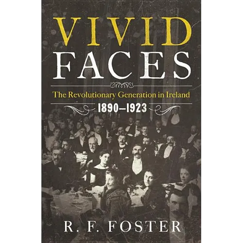 Vivid Faces: The Revolutionary Generation in Ireland, 1890-1923