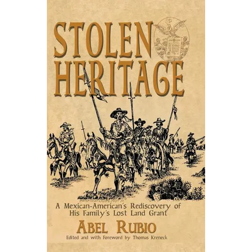 Stolen Heritage: A Mexican-American's Rediscovery of His Family's Lost Land Grant