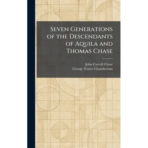 Seven Generations of the Descendants of Aquila and Thomas Chase