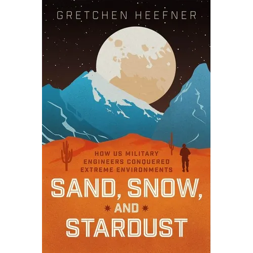 Sand, Snow, and Stardust: How Us Military Engineers Conquered Extreme Environments