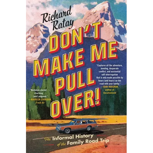 Don't Make Me Pull Over!: An Informal History of the Family Road Trip