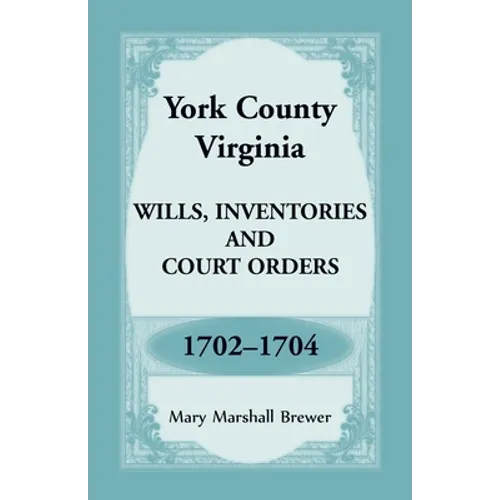 York County, Virginia Wills, Inventories and Court Orders, 1702-1704