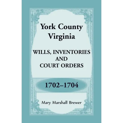 York County, Virginia Wills, Inventories and Court Orders, 1702-1704