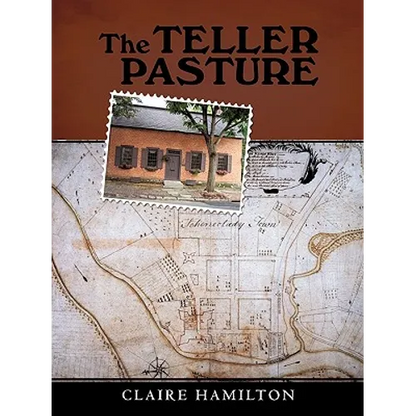 The Teller Pasture: An Investigation of a Place, People, and Events That Changed the Dutch Colonial Village of Schenectady