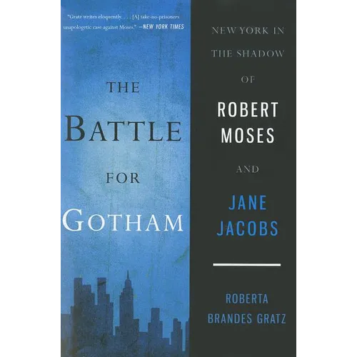 The Battle for Gotham: New York in the Shadow of Robert Moses and Jane Jacobs - Paperback
