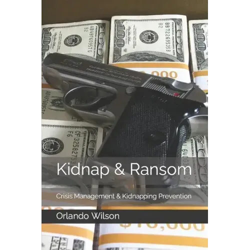 Kidnap & Ransom: Crisis Management & Kidnapping Prevention