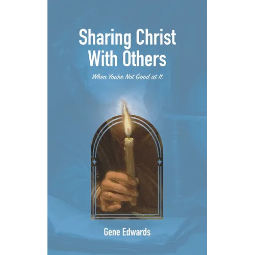 Sharing Christ With Others: When You're Not Good at It: A Simple Guide for Shy Christians