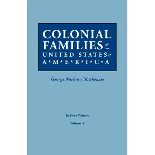 Colonial Families of the United States of America. in Seven Volumes. Volume V
