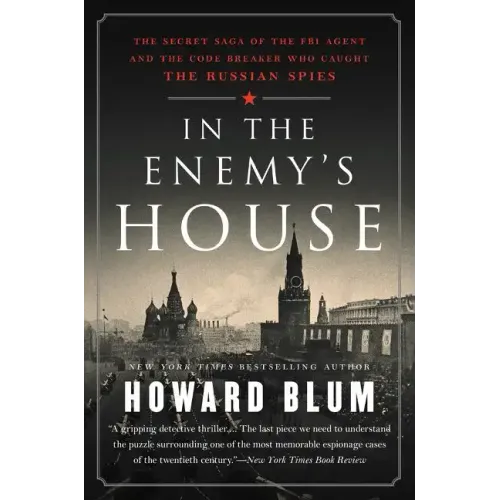 In the Enemy's House: The Secret Saga of the FBI Agent and the Code Breaker Who Caught the Russian Spies