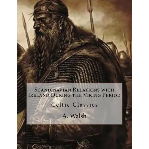 Scandinavian Relations with Ireland During the Viking Period: Celtic Classics