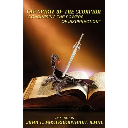The Spirit of the Scorpion (Second Edition): "Conquering the Powers of Insurrection"