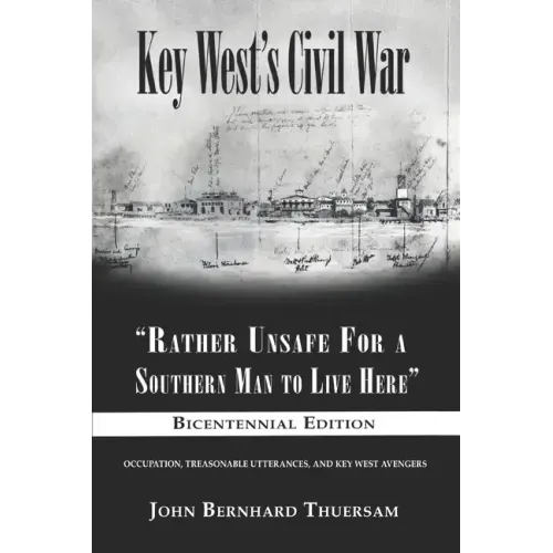 Key West's Civil War: "Rather Unsafe For a Southern Man to Live Here"