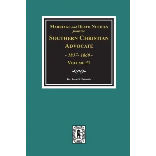 Marriage and Death Notices from the Southern Christian Advocate, 1837-1860. (Vol. #1)