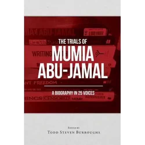 The Trials of Mumia Abu-Jamal: A Biography in 25 Voices
