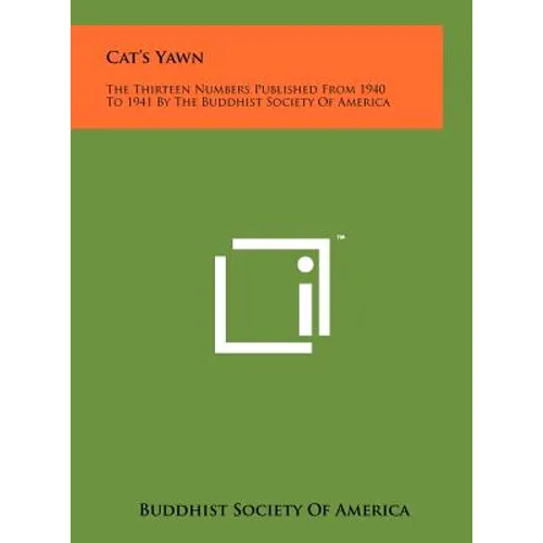 Cat's Yawn: The Thirteen Numbers Published From 1940 To 1941 By The Buddhist Society Of America