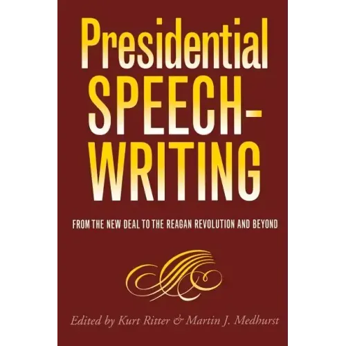 Presidential Speechwriting: From the New Deal to the Reagan Revolution and Beyond Volume 7