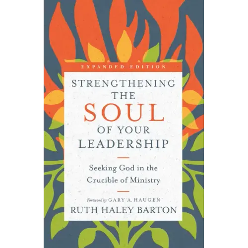 Strengthening the Soul of Your Leadership: Seeking God in the Crucible of Ministry