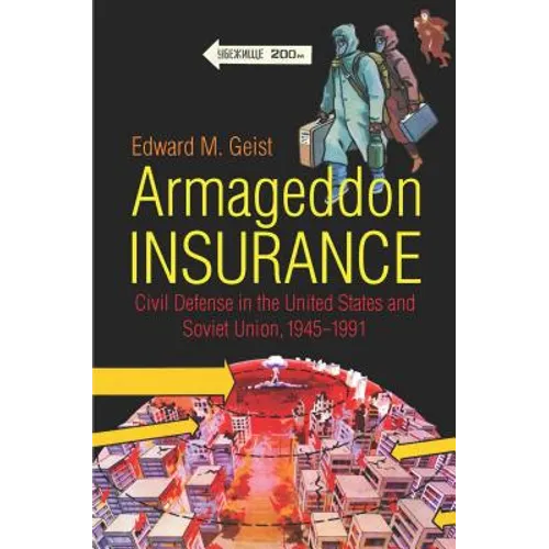 Armageddon Insurance: Civil Defense in the United States and Soviet Union, 1945-1991