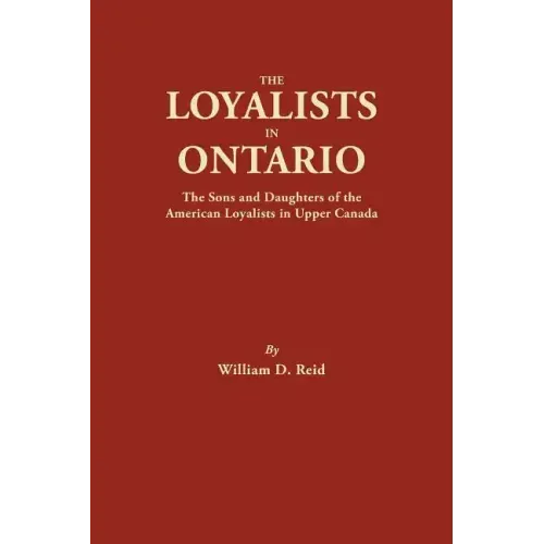 Loyalists in Ontario: The Sons and Daughters of the American Loyalists of Upper Canada