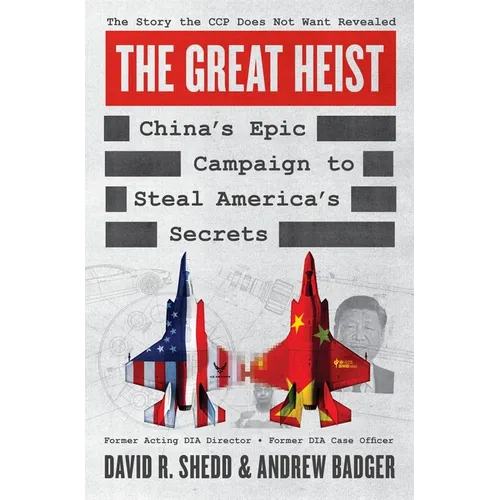 The Great Heist: China's Epic Campaign to Steal America's Secrets