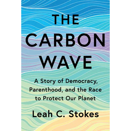 The Carbon Wave: A Story of Democracy, Parenthood, and the Race to Protect Our Planet