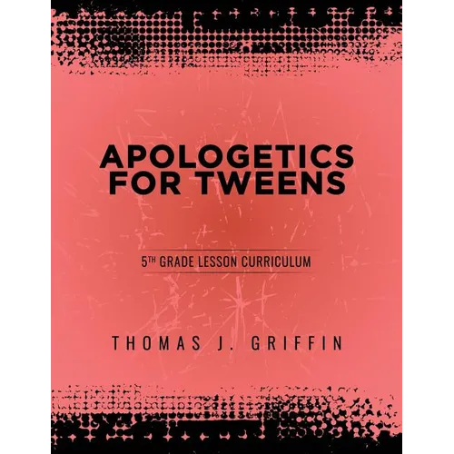 Apologetics for Tweens: 5th Grade