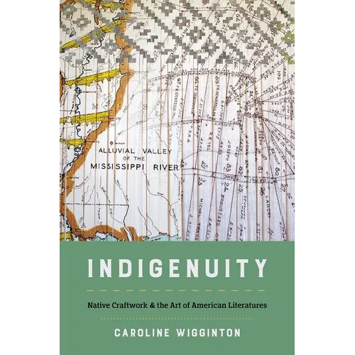 Indigenuity: Native Craftwork and the Art of American Literatures