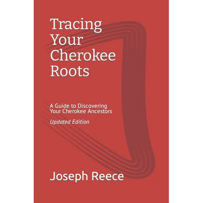 Tracing Your Cherokee Roots: Updated Edition: A Guide to Discovering Your Cherokee Ancestor