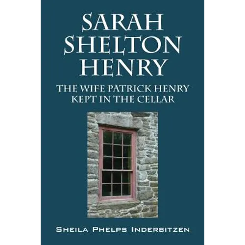 Sarah Shelton Henry: The wife Patrick Henry kept in the cellar