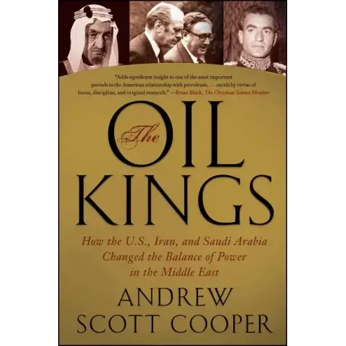 The Oil Kings: How the U.S., Iran, and Saudi Arabia Changed the Balance of Power in the Middle East