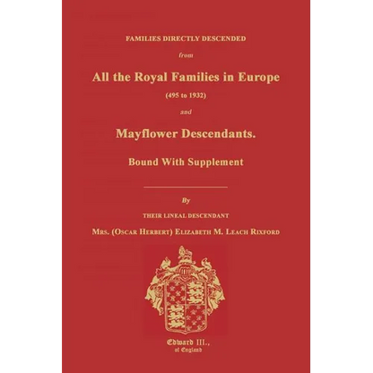 Families Directly Descended from All the Royal Families in Europe (495 to 1932) & Mayflower Descendants. Bound with Supplement