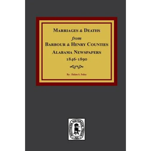 Barbour and Henry Counties, Alabama Newspapers, 1846-1890, Marriages and Deaths from.