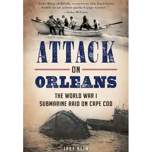 Attack on Orleans: The World War I Submarine Raid on Cape Cod