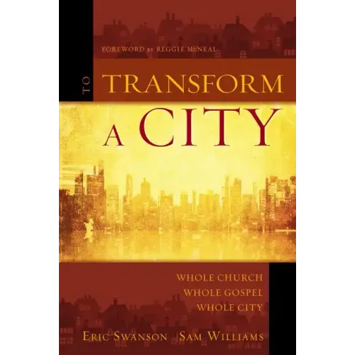 To Transform a City: Whole Church, Whole Gospel, Whole City