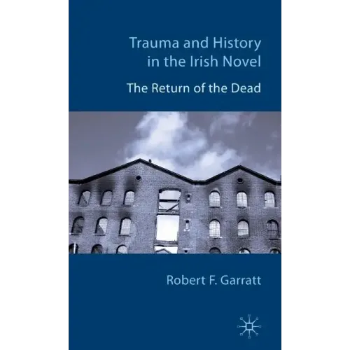 Trauma and History in the Irish Novel: The Return of the Dead
