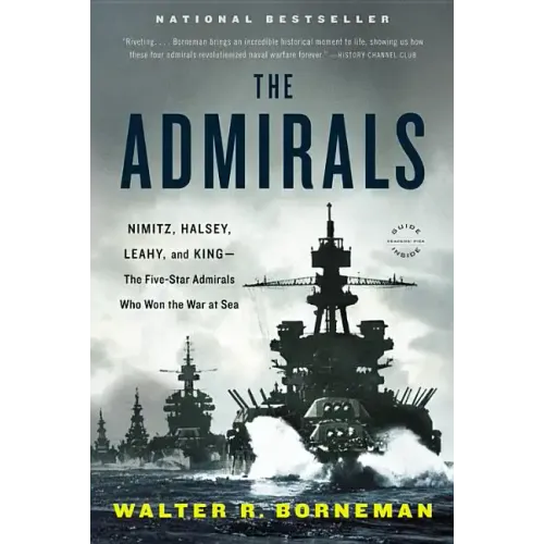 The Admirals: Nimitz, Halsey, Leahy, and King--The Five-Star Admirals Who Won the War at Sea