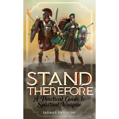 Stand Therefore: A Practical Guide to Spiritual Warfare