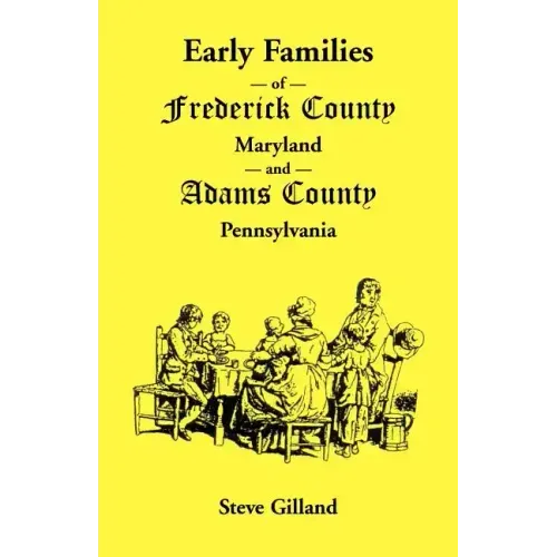 Early Families of Frederick County, Maryland, and Adams County, Pennsylvania
