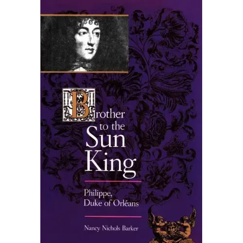 Brother to the Sun King: Philippe, Duke of Orleans