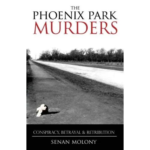 Phoenix Park Murders: Conspiracy, Betrayal & Retribution