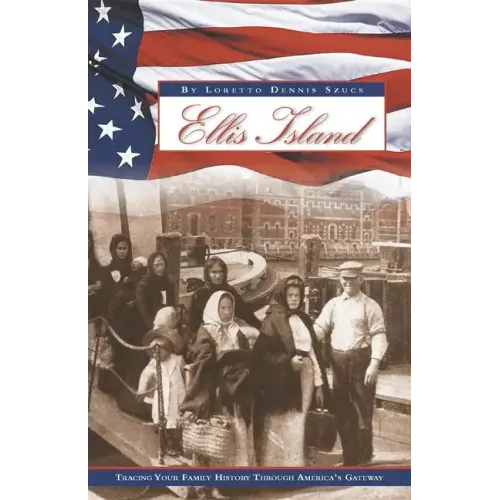 Ellis Island: Tracing Your Family History Through America's Gateway