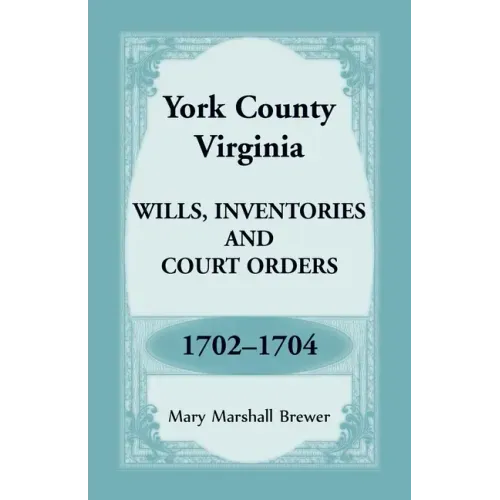 York County, Virginia Wills, Inventories and Court Orders, 1702-1704