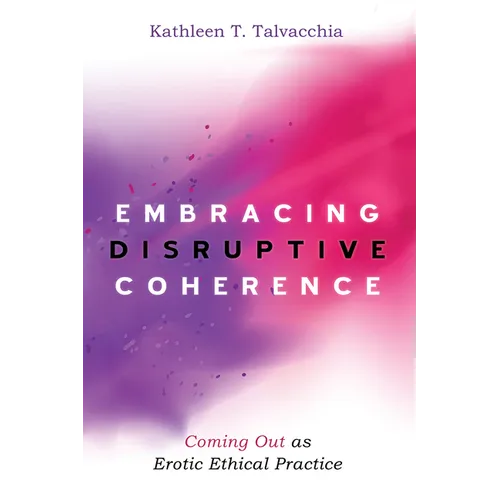 Embracing Disruptive Coherence: Coming Out as Erotic Ethical Practice