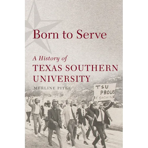 Born to Serve: A History of Texas Southern University Volume 14