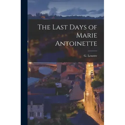 The Last Days of Marie Antoinette