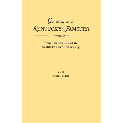 Genealogies of Kentucky Families, from the Register of the Kentucky Historical Society. Voume a - M (Allen - Moss)