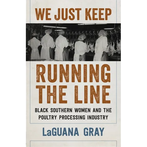 We Just Keep Running the Line: Black Southern Women and the Poultry Processing Industry