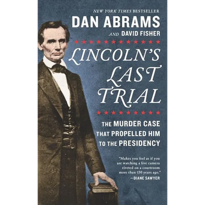 Lincoln's Last Trial: The Murder Case That Propelled Him to the Presidency