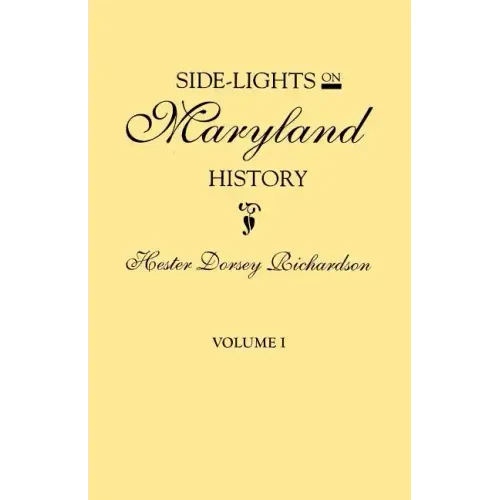 Side-Lights on Maryland History, with Sketches of Early Maryland Families. in Two Volumes. Volume I