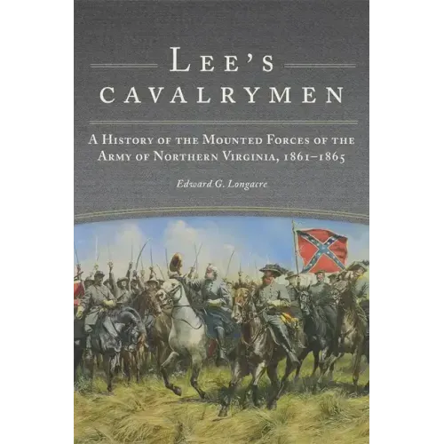 Lee's Cavalrymen: A History of the Mounted Forces of the Army of Northern Virginia, 1861-1865